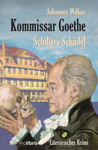 Kommissar Goethe - Schillers Schädel, literarischer Krimi