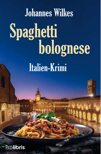 Spaghetti bolognese - Italien-Krimi von Johannes Wilkes