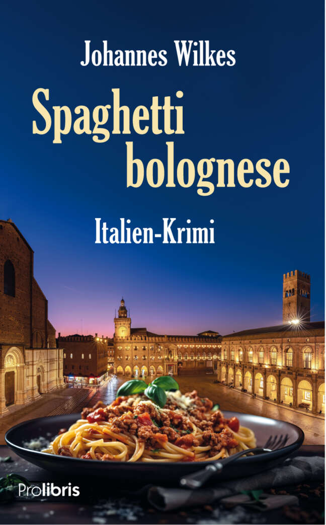 Spaghetti bolognese - Italien-Krimi von Johannes Wilkes